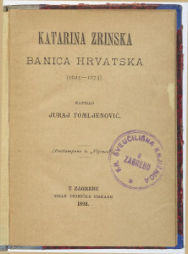 Katarina Zrinska, banica hrvatska   : (1625-1673)  / napisao Juraj Tomljenović.