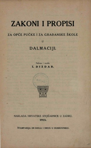 Zakoni i propisi za opće pučke i za građanske škole u Dalmaciji /sabrao i uredio I. Dizdar.