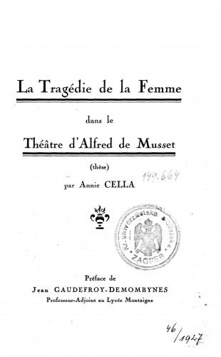 La Tragedie de la Femme dans le Theatre d'Alfred de Musset : (these) / par Annie Cella.