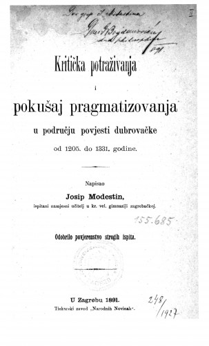Kritička potraživanja i pokušaj pragmatizovanja u području povjesti dubrovačke od 1205 do 1331. godine : odobrilo povjerenstvo strogih ispita / napisao Josip Modestin.