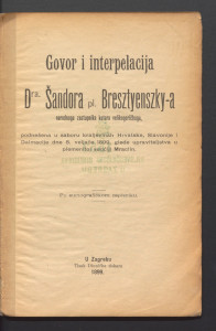 Govor i interpelacija dra. Šandora pl. Bresztyenszky-a narodnoga zastupnika kotara velikogoričkoga, podnešena u Saboru kraljevinah Hrvatske, Slavonije i Dalmacije dne 8. veljače 1899. glede upraviteljstva u plemenitoj sudčiji Mraclin : po stenografičkom zapisniku.