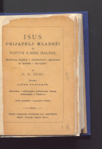 Isus prijatelj mladeži ili Pustite k meni malene : molitvena knjižica s katekizmom i pjesmami za dječake i djevojčice / po E. Jaisu ; priredio Jedan svećenik.