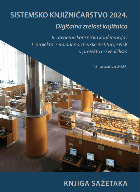 Digitalna zrelost knjižnica : knjiga sažetaka : hibridna konferencija s međunarodnim sudjelovanjem / Sistemsko knjižničarstvo 2024. : Digitalna zrelost knjižnica, 8. prosinca 2024., Nacionalna i sveučilišna knjižnica u Zagrebu ; urednica Dijana Machala