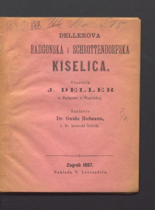 Dellerova Radgonska i Schrottendorfska kiselica : vlastnik J. Deller u Radgonu u Štajerskoj / sastavio Guido Hofmann.