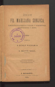Život fr. Marijana Šunjića, njegdašnjega biskupa Panade i namjestnika apostolskoga u Bosni / spjevao u devet pjevanja Martin Nedić.