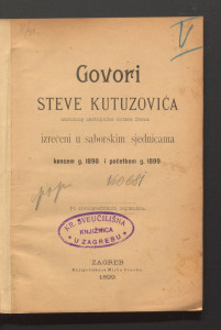 Govori Steve Kutuzovića, narodnog zastupnika kotara Cerna, izrečeni u saborskim sjednicama koncem g. 1898. i početkom g. 1899. 