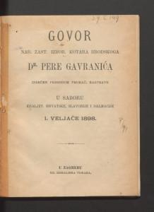 Govor nar. zast. izbor. Kotara Brodskoga dr. Pere Gavranića izrečen prigodom prorač. razprave u Saboru Kraljev. Hrvatske, Slavonije i Dalmacije 1. veljače 1898. 
