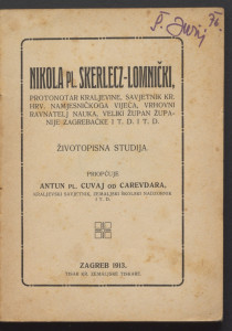 Nikola pl. Skerlecz-Lomnički, protonotar Kraljevine, savjetnik Kr. hrv. namjesničkog vijeća, vrhovni ravnatelj nauka, veliki župan Županije zagrebačke i t.d. i t.d. : životopisna studija / priopćuje Antun Cuvaj od Carevdara.