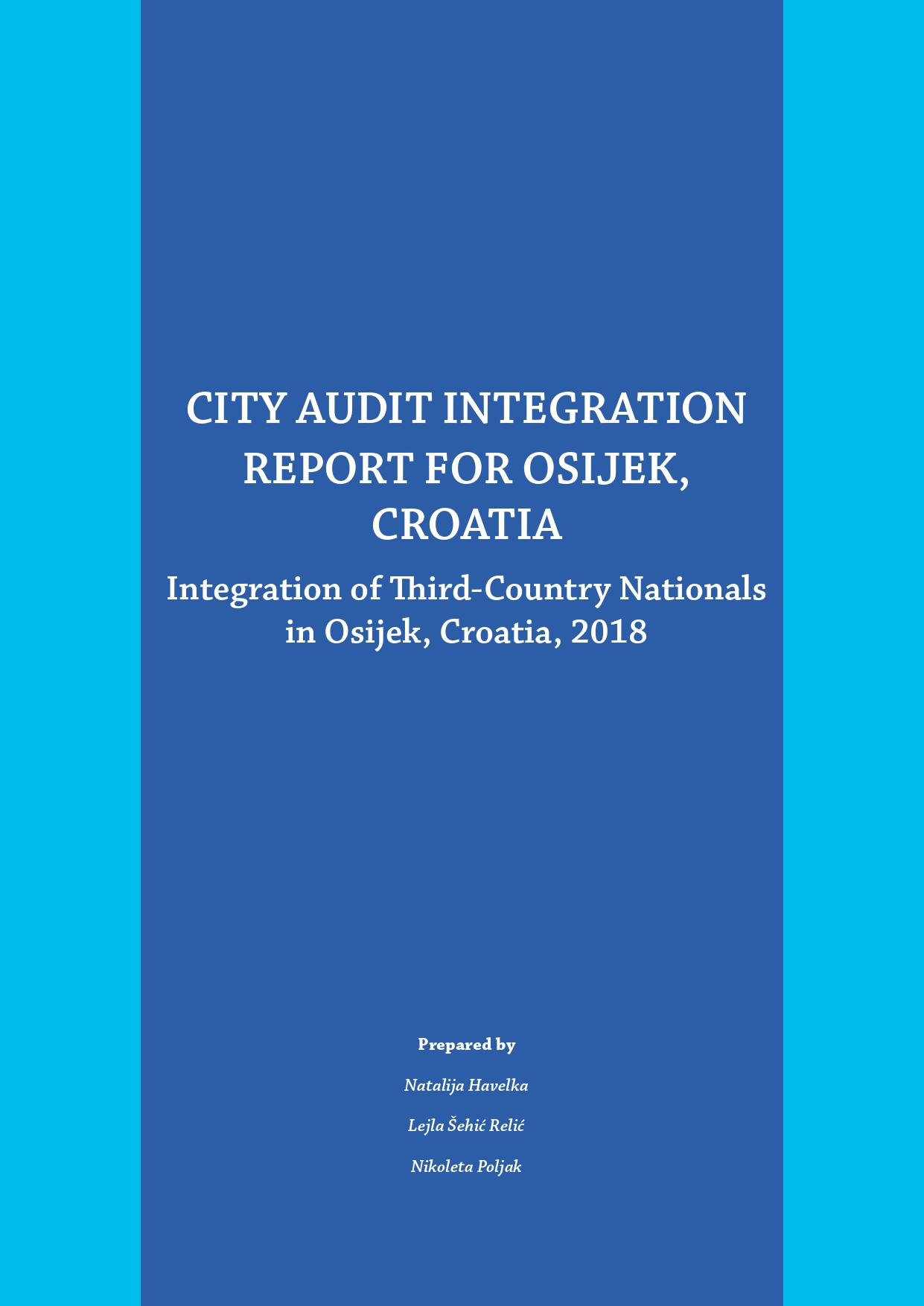 City audit integration report for Osijek, Croatia : Integration of Third - Country Nationals in Osijek, Croatia, 2018. / uredile Natalija Havelka, Nikoleta Poljak i Lejla Šehić-Relić
