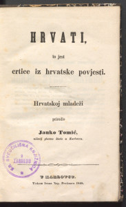Hrvati, to jest crtice iz hrvatske povjesti / hrvatskoj mladeži priredio Janko Tomić.