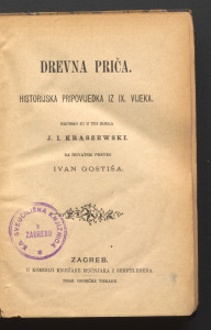 Dnevna priča : historijska pripovijedka iz IX. vijeka / napisao ju u tri dijela J. I. Kraszewski ; na hrvatski preveo Ivan Gostiša.