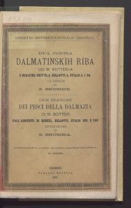 Dva popisa dalmatinskih riba / od M. Botteri-a s dodacima Heckel-a, Bellotti-a, Stalio-a i dr. i s uvodom od S. Brusine = Due elenchi dei pesci ella Dalmazia / di M. Botteri coll'aggiunte di Heckel, Bellotti, Stalio ecc. e con introduzione di S. Brusina.