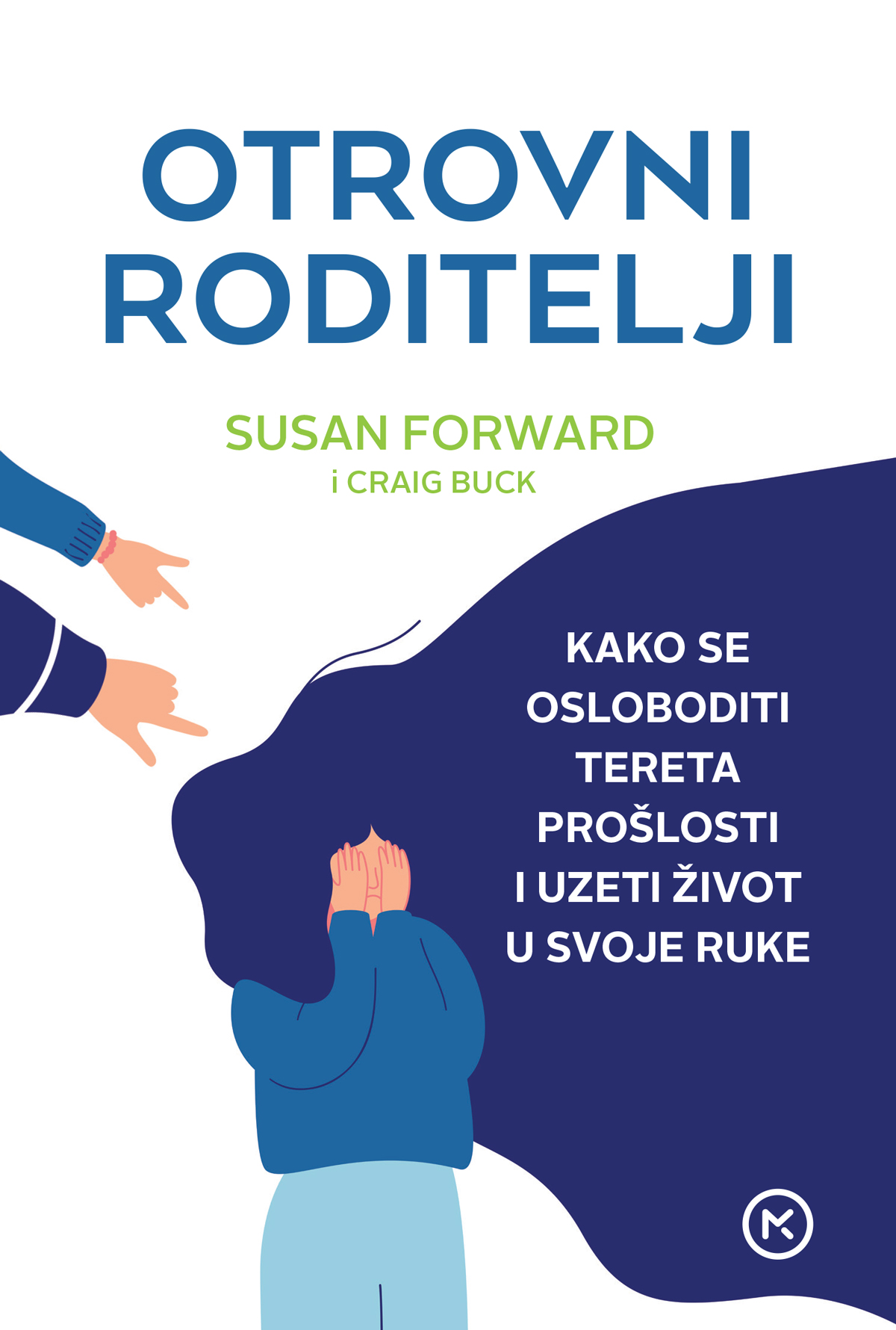 Otrovni roditelji : kako se osloboditi tereta prošlosti i uzeti život u svoje ruke / Susan Forward u suradnji s Craigom Buckom ; s engleskog preveo Igor Rendić