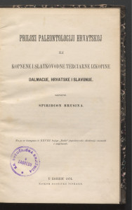 Prilozi paleontologiji hrvatskoj ili Kopnene i slatkovodne terciarne izkopine Dalmacije, Hrvatske i Slavonije / sastavio Spiridion Brusina.