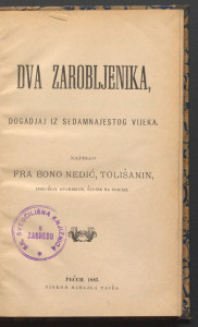 Dva zarobljenika, dogadjaj iz XVII vijeka / napisao Bono Nedić.