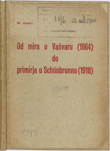Od mira u Vašvaru (1664.) do primirja u Schoenbrunnu (1918.)  : (prigodno slovo o obljetnici smrti Zrinskog i Frankopana) / M. Kisić.