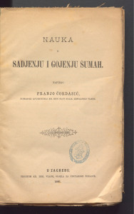 Nauka o sadjenju i gojenju šumah / napisao Franjo Čordasić [!].