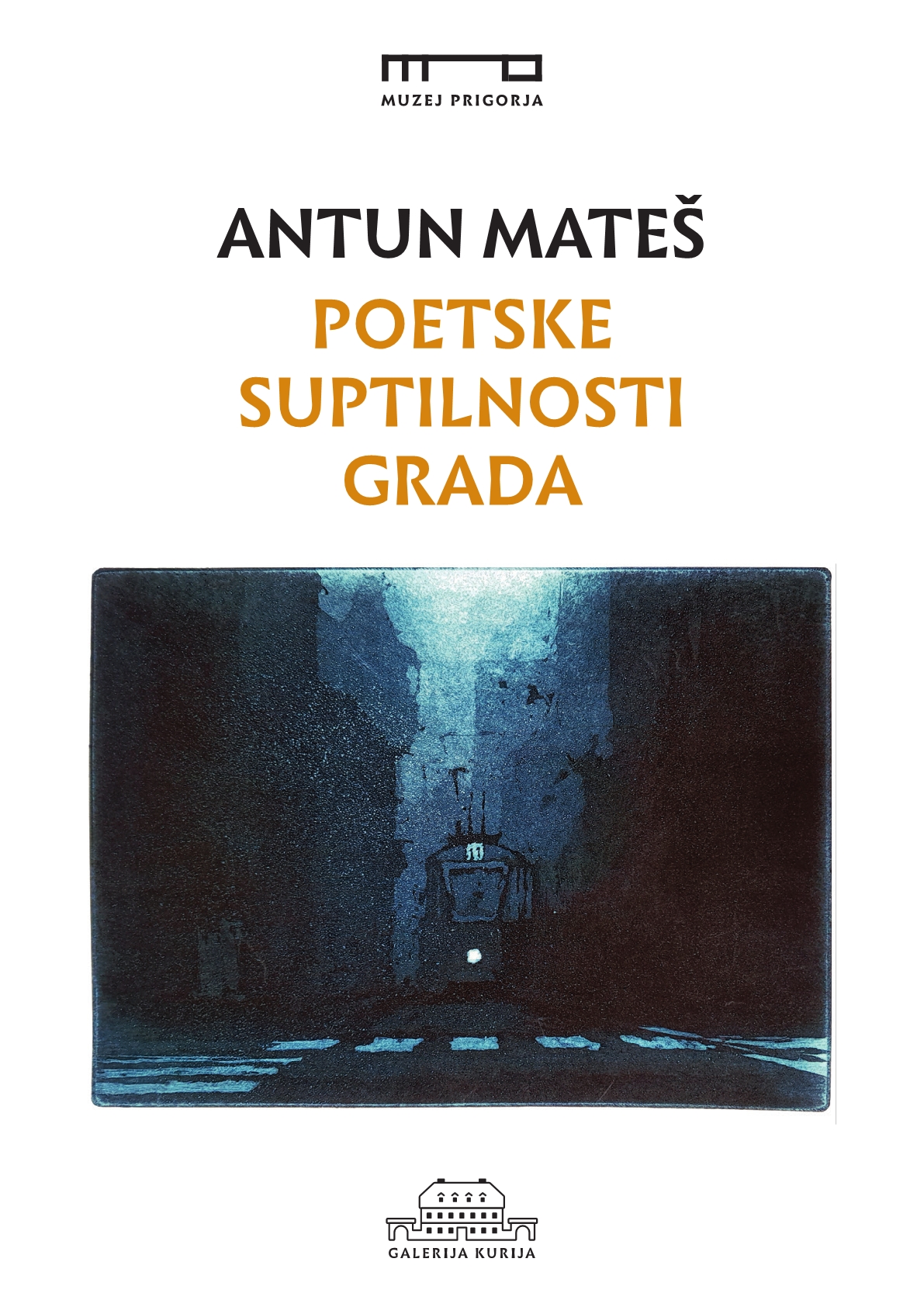 Antun Mateš : poetske suptilnosti grada / fotografIje Tomislav Dilber ; stručna koncepcIja izložbe Stanko Špoljarić
