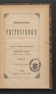 Zabavno-poučne pripoviedke : Vol. 1. / sakupio i svojemu narodu prikazao Roberto Kauk.