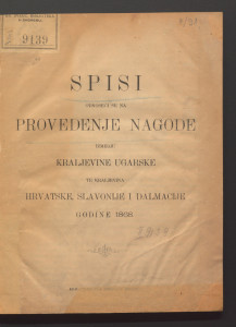 Spisi odnoseći se na provedenje nagode izmedju Kraljevina Ugarske te Kraljevina Hrvatske, Slavonije i Dalmacije godine 1868. 