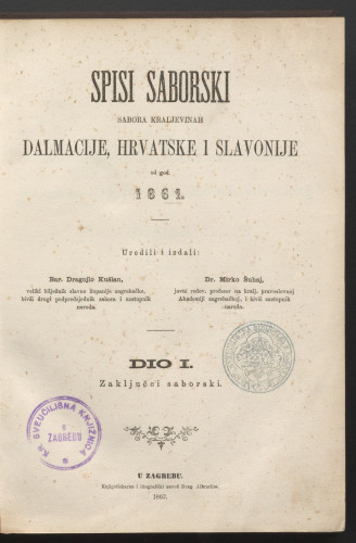 Spisi saborski Sabora Kraljevinah Dalmacije, Hrvatske i Slavonije od god. 1861. / uredili i izdali Dragojlo Kušlan, Mirko Šuhaj.