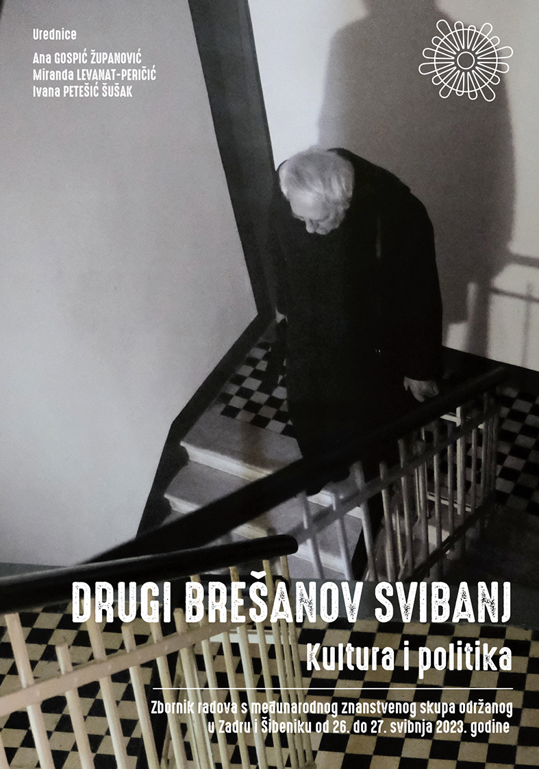 Drugi Brešanov svibanj : kultura i politika : zbornik radova s međunarodnog znanstvenog skupa održanog u Zadru i Šibeniku od 26. do 27. svibnja 2023. godine / urednice Ana Gospić Županović, Miranda Levanat-Peričić, Ivana Petešić Šušak.