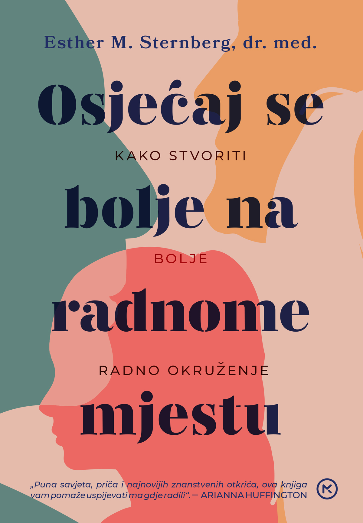 Osjećaj se bolje na radnome mjestu : kako stvoriti bolje radno okruženje / Esther M. Sternberg ; s engleskoga prevela Irena Jakelić