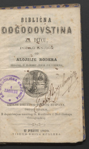 Biblična dogodovština za ditcu / polag knjige od Alojsije Rodera izdane, u ilirski jezik privedena.