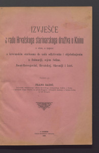 Izvješće o radu Hrvatskoga starinarskoga družtva u Kninu u obće, a napose o kršćanskim starinama do sada odkrivenim i objelodanjenim u Dalmaciji, osjem Solina, Bosni-Hercegovini, Hrvatskoj, Slavoniji i Istri / sastavio Frano Radić.