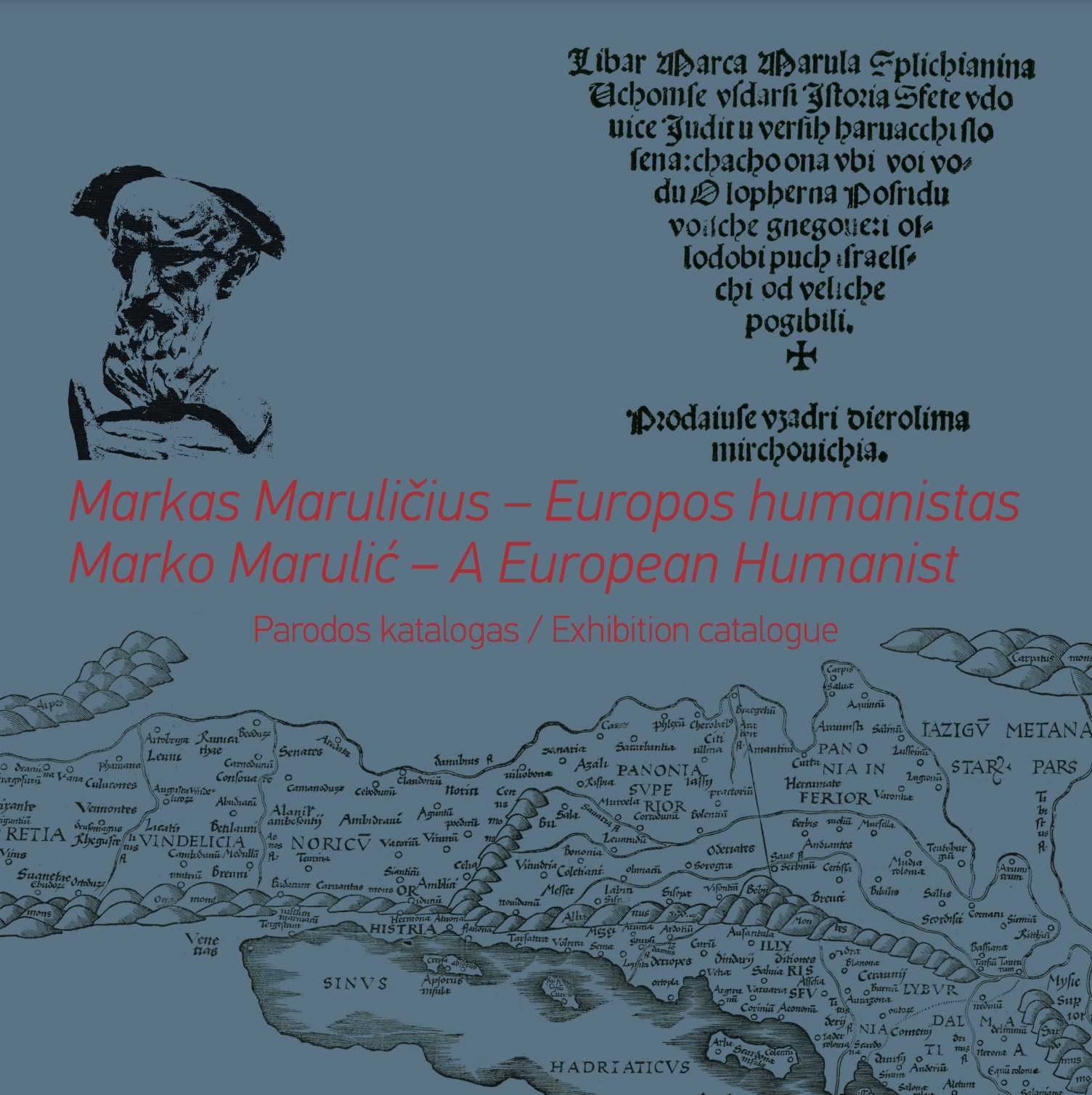 Markas Maruličius : Europos humanistas : parodos katalogas = Marko Marulić : a European Humanist : exhibition catalogue / editors Nela Marasović, Jasenka Zajec ; translation into English Dalia Cidzikaitė, Mislav Modronja ; translation into Lithuanian Jurga Jozič.