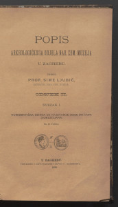 Popis arkeologičkoga odjela Nar. zem. muzeja u Zagrebu : odsjek II. : numismatička sbirka od najstarije dobe do cara Dioklecijana, sa 12 tabla / uredio Sime Ljubić.