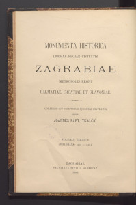 Povjestni spomenici slob. kralj. grada Zagreba priestolnice kraljevine Dalmatinsko-Hrvatsko-Slavonske : (izprave: 1500-1526) / sabrao Ivan Krst. Tkalčić.