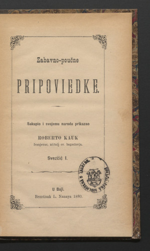 Zabavno-poučne pripoviedke : svezčić I. / sakupio i svojemu narodu prikazao Roberto Kauk.