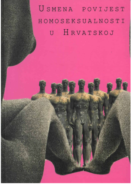 Usmena povijest homoseksualnosti u Hrvatskoj : dokumentiranje svjedočanstava o privatnom i javnom djelovanju seksulanih i rodnih manjina - preteča LGBT pokreta u Hrvatskoj / urednici Zvonimir Dobrović, Gordan Bosanac