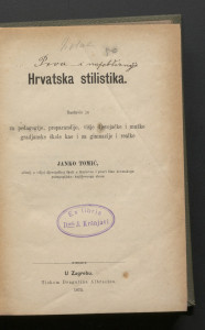 Hrvatska stilistika / sastavio ju za pedagogije, preparandije, višje djevojačke i mužke, gradjanske škole kao i za gimnazije i realke Janko Tomić.