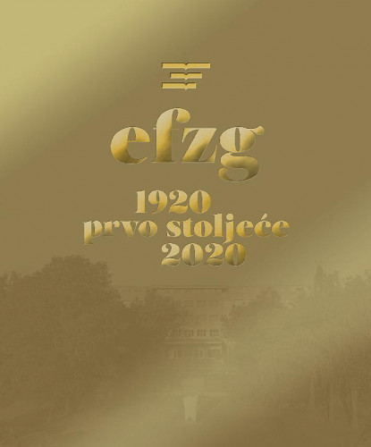100 godina Ekonomskog fakulteta Sveučilišta u Zagrebu 1920.-2020. / glavni urednik Tomislav Gelo.