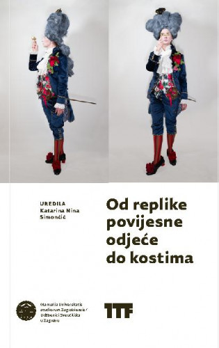 Od replike povijesne odjeće do kostima / uredila Katarina Nina Simončič.