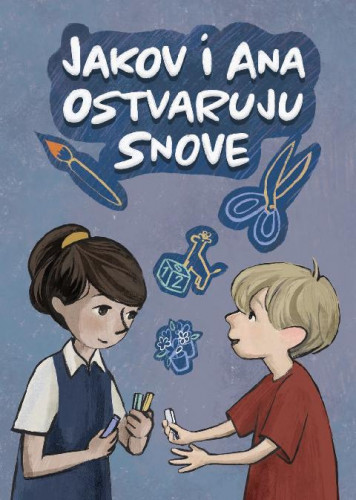 Jakov i Ana ostvaruju snove / tekst Anja Mihajlović, ilustrirala Sara Maksimović.