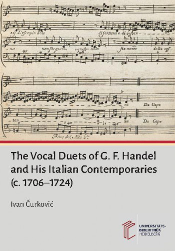 The vocal duets of G. F. Handel and his Italian contemporaries   : (c. 1706–1724)  / Ivan Ćurković.