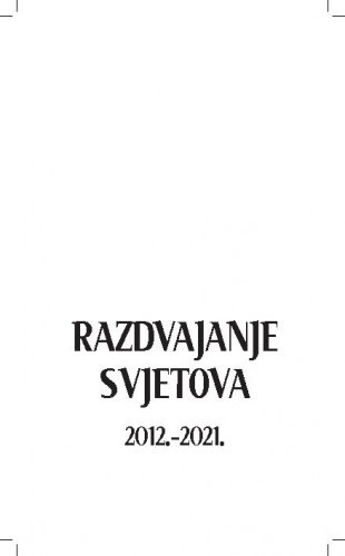 Razdvajanje svjetova  : 2012.-2021.  / Adrijan Kezele.