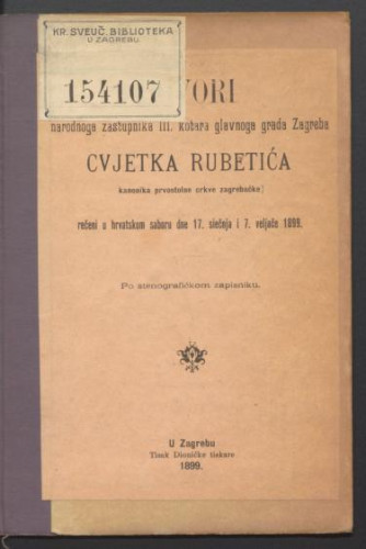 Govori narodnoga zastupnika III. kotara glavnoga grada Zagreba Cvjetka Rubetića ... rečeni u Hrvatskom saboru dne. 17. siečnja i 7. veljače 1899. : po stenografičkom zapisniku.