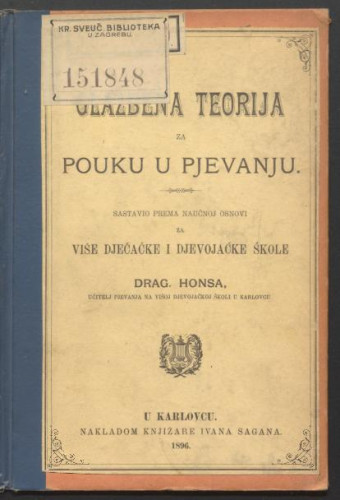 Glazbena teorija za pouku u pjevanju : za više dječačke i djevojačke škole / sastavio prema naučnoj osnovi Drag. Honsa.