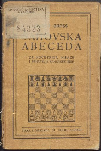 Šahovska abeceda   : početnike, igrače i prijatelje šahovske igre  / Izidor Gross.
