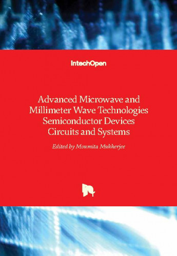 Advanced microwave and millimeter wave technologies semiconductor devices dircuits and systems / edited by Moumita Mukherjee