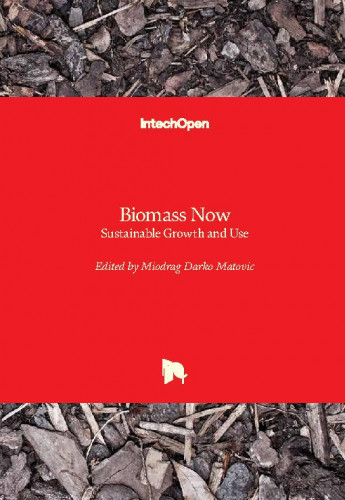 Biomass now : sustainable growth and use / edited by Miodrag Darko Matovic