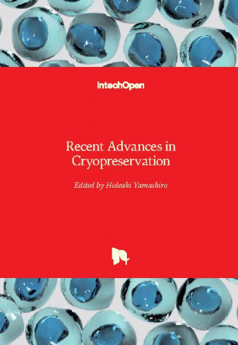 Recent advances in cryopreservation / edited by Hideaki Yamashiro
