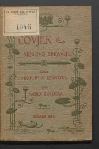 Čovjek i njegovo zdravlje : sa 46 slika / napisao Antun Lobmayer.