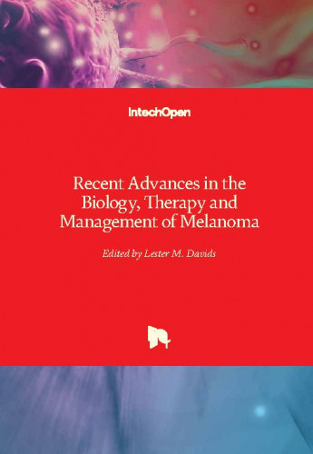 Recent advances in the biology, therapy and management of melanoma / edited by Lester M. Davids