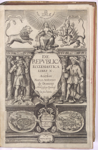 De republica ecclesiastica libri X. auctore Marco Antonio de Dominis, Archiepiscopo Spalatensi. Con suis indicibus. 