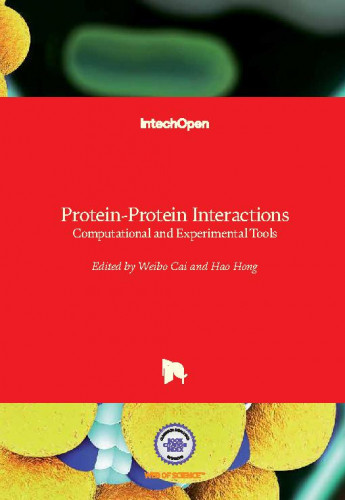 Protein-protein interactions - computational and experimental tools / edited by Weibo Cai and Hao Hong